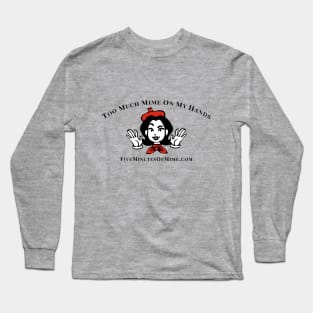 Too much mime on my hands Long Sleeve T-Shirt